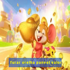 furar orelha panvel valor